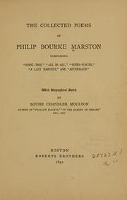 Cover of: The collected poems of Philip Bourke Marston: comprising "Song-tide," "All in all," "Wind-voices," "A last harvest," and "Aftermath"