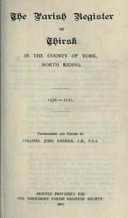 The parish register of Thirsk in the County of York, North Riding. 1556-1721 by Thirsk (England)