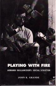 Cover of: Playing with fire: Armand Vaillancourt : social sculptor