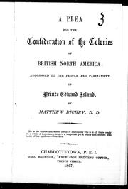 Cover of: A plea for the confederation of the colonies of British North America: addressed to the people and Parliament of Prince Edward Island