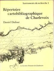Répertoire cartobibliographique de Charlevoix by Daniel Dufour