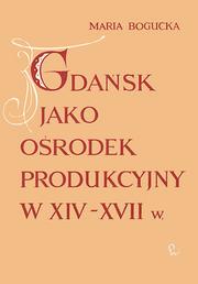 gdansk-jako-osrodek-produkcyjny-w-xiv-xvii-wieku-cover