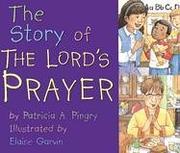 Cover of: The Story of the Lord's Prayer by Patricia A. Pingry, Elaine Garvin