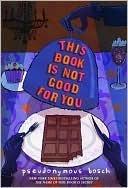 Cover of: This Book is Not Good For You by Pseudonymous Bosch