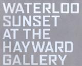 Cover of: WATERLOO SUNSET AT THE HAYWARD GALLERY. by 