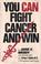 Cover of: You Can Fight Cancer and Win