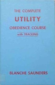 Cover of: The Complete Utility Obedience Course by Blanche Saunders
