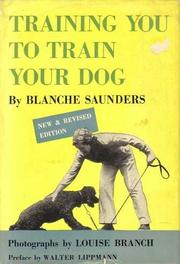 Cover of: Training You to Train Your Dog by Blanche Saunders