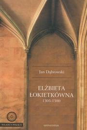 Elżbieta Łokietkówna 1305-1380 by Dąbrowski, Jan