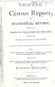 Cover of: Chicago census report: and statistical review, embracing a complete directory of the city, showing the number of persons in each family, male and female, birth-place and ward now residing in, with a vast amount of valuable, statistical, historical and commercial information