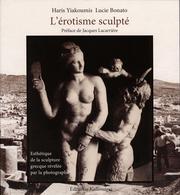 Cover of: L' érotisme sculpté: Esthétique de la sculpture grecque révélée par la photographie