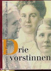 Cover of: Drie vorstinnen: brieven van Emma, Wilhelmina en Juliana