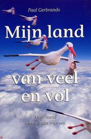 Cover of: Mijn land van veel en vol: méér mens met minder mensen : struisvogelpolitiek, overbevolking, multicultuur, vergrijzing, immigratie, ecologie