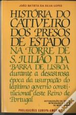 Cover of: História do cativeiro dos presos de estado na Torre de S. Julião da Barra de Lisboa by João Baptista da Silva Lopes