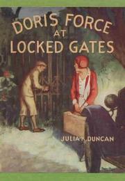 Cover of: Doris Force at Locked Gates: or Saving a Mysterious Fortune