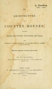 Cover of: The architecture of country houses: including designs for cottages, farm houses, and villas, with remarks on interiors, furniture, and the best modes of warming and ventilating.