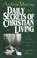 Cover of: Daily secrets of Christian living
