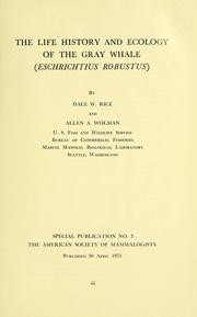 The life history and ecology of the gray whale (Eschrichtius robustus) by Dale W. Rice