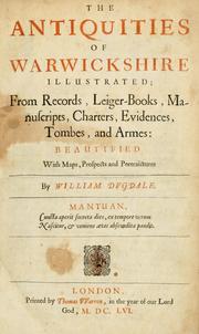 Cover of: The antiquities of Warwickshire illustrated: from records, leiger-books, manuscripts, charters, evidences, tombes, and armes : beautified with maps, prospects, and portraictures