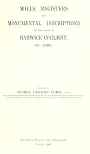Cover of: Wills, registers and monumental inscriptions of the parish of Barwick-in-Elmet, Co. York.
