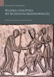 Cover of: Władza i polityka we wczesnym średniowieczu by Przemysław Urbańczyk