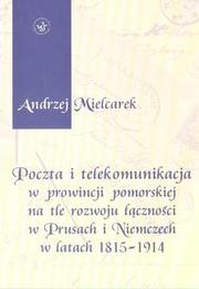 Cover of: Poczta i telekomunikacja w prowincji pomorskiej na tle rozwoju lacznosci w Prusach i Niemczech w latach 1815-1914