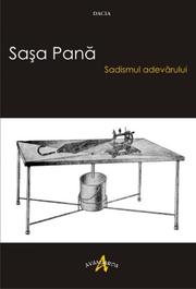 Cover of: Sadismul adevărului by Saşa Pană, Saşa Pană