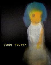 Cover of: LEIKO IKEMURA. Sculpture, Painting, Drawing: LEIKO IKEMURA. Skulptur, Malerei, Zeichnung