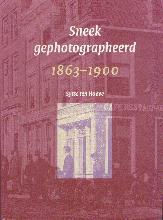 Sneek gephotographeerd, 1863-1900 by S. ten Hoeve