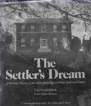 Cover of: The settler's dream: a pictorial history of the older buildings of Prince Edward County