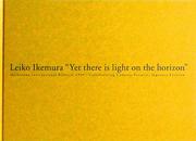Cover of: Leiko Ikemura. Yet there is light on the horizon by イケムラレイコ, Itaru Hirano, Jason Smith