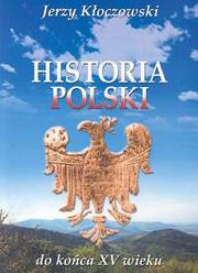 Cover of: Historia Polski: od czasów najdawniejszych do końca XV wieku