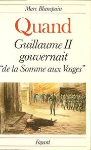 Cover of: Quand Guillaume II gouvernait "de la Somme aux Vosges" by Marc Blancpain