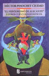 Cover of: El hipódromo de Alicante y otros cuentos fantásticos by Héctor Pinochet