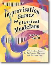Cover of: Improvisation games for classical musicians: a collection of musical games with suggestions for use : for performers, instrumental teachers, music students, music therapists, bands, orchestras, choirs, chamber music ensembles, conductors, composers, pianists, percussionists, and everybody else (even jazz players)