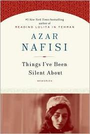 Things I've Been Silent About by Azar Nafisi