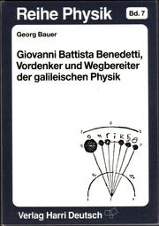 Giovanni Battista Benedetti, Vordenker und Wegbereiter der galileischen Physik by Bauer, Georg writer on Giovanni Battista Benedetti.