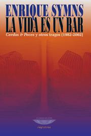 Cover of: La vida es un bar: Cerdos & peces y otros tragos, 1982-2002