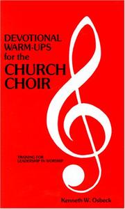 Cover of: Devotional warm-ups for the church choir: weekly devotional lessons and discussions for choir members to provide training in leadership and worship
