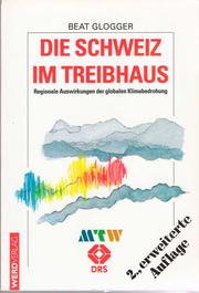 Cover of: Die Schweiz im Treibhaus: regionale Auswirkungen der globalen Klimabedrohung