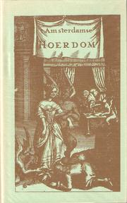 Cover of: 't Amsterdamsch hoerdom: behelzende de listen en streeken, daar zich de hoeren en hoere-waardinnen van dienen ; benevens der zelver maniere van leeven, dwaaze bygelovigheden, en in 't algemeen alles 't geen by dese juffers in gebruik is.