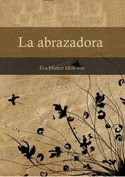 Cover of: La abrazadora by Eva Muñoz Molinero, Eva Muñoz Molinero