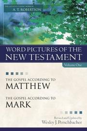 Cover of: Word Pictures of the New Testament, Vol. 1: The Gospel According to Matthew, the Gospel According to Mark