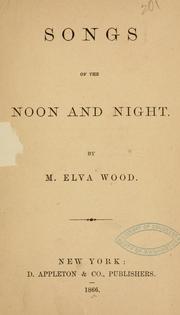 Cover of: Songs of the noon and night. by M. Elva Wood