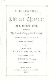 Cover of: A discourse on the life and character of Dea. Joseph Otis: delivered in the Second Congregational church, Norwich, Conn., March 19, 1854.