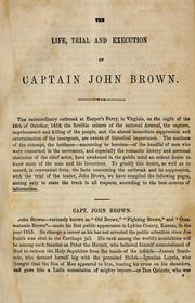 Cover of: The Life, trial, and execution of Captain John Brown, known as "Old Brown of Ossawatomie," with a full account of the attempted insurrection at Harper's Ferry.