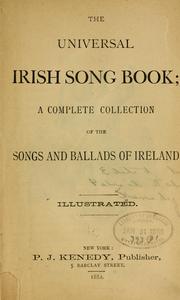 Cover of: The universal Irish song book: a complete collection of the songs and ballads of Ireland ...