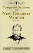 Cover of: Spurgeon's Sermons on New Testament Women, Book 2 (C.H. Spurgeon Sermon Series , No 2)