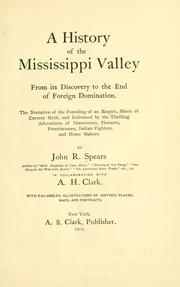 Cover of: A history of the Mississippi valley: from its discovery to the end of foreign domination. The narrative of the founding of an empire, shorn of current myth, and enlivened by the thrilling adventures of discoverers, pioneers, frontiersmen, Indian fighters, and homemakers.