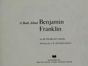 Cover of: A Book About Benjamin Franklin by Ruth Belov Gross